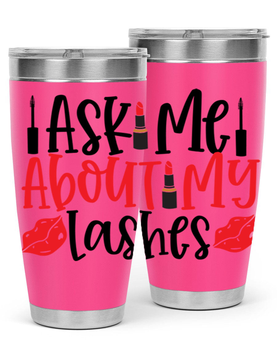 Ask Me About My Lashes Style 255# tumbler, a stylish double wall vacuum stainless steel drink container with a vibrant print.