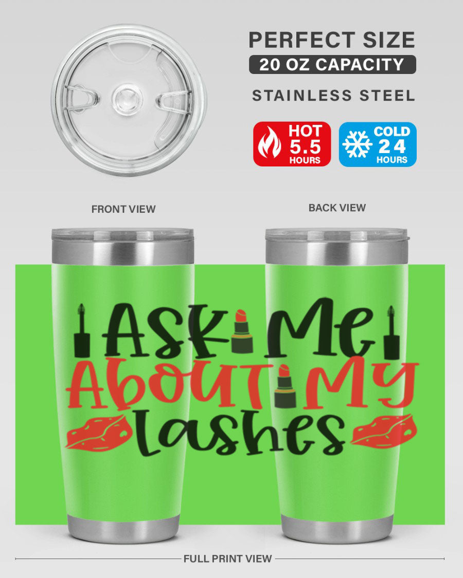 Ask Me About My Lashes Style 255# tumbler, a stylish double wall vacuum stainless steel drink container with a vibrant print.