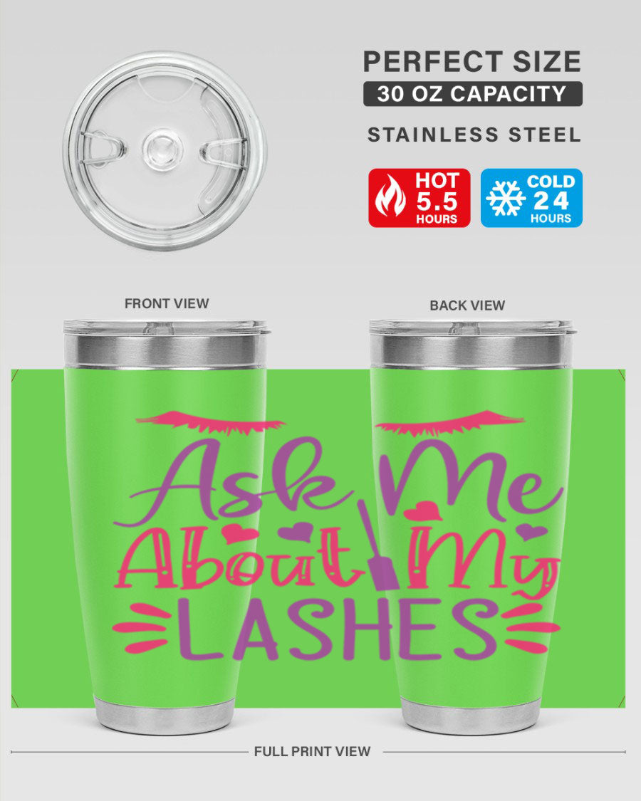 Ask Me About My Lashes Style 256# tumbler, a stylish 20oz double wall vacuum stainless steel drink container with a vibrant design.