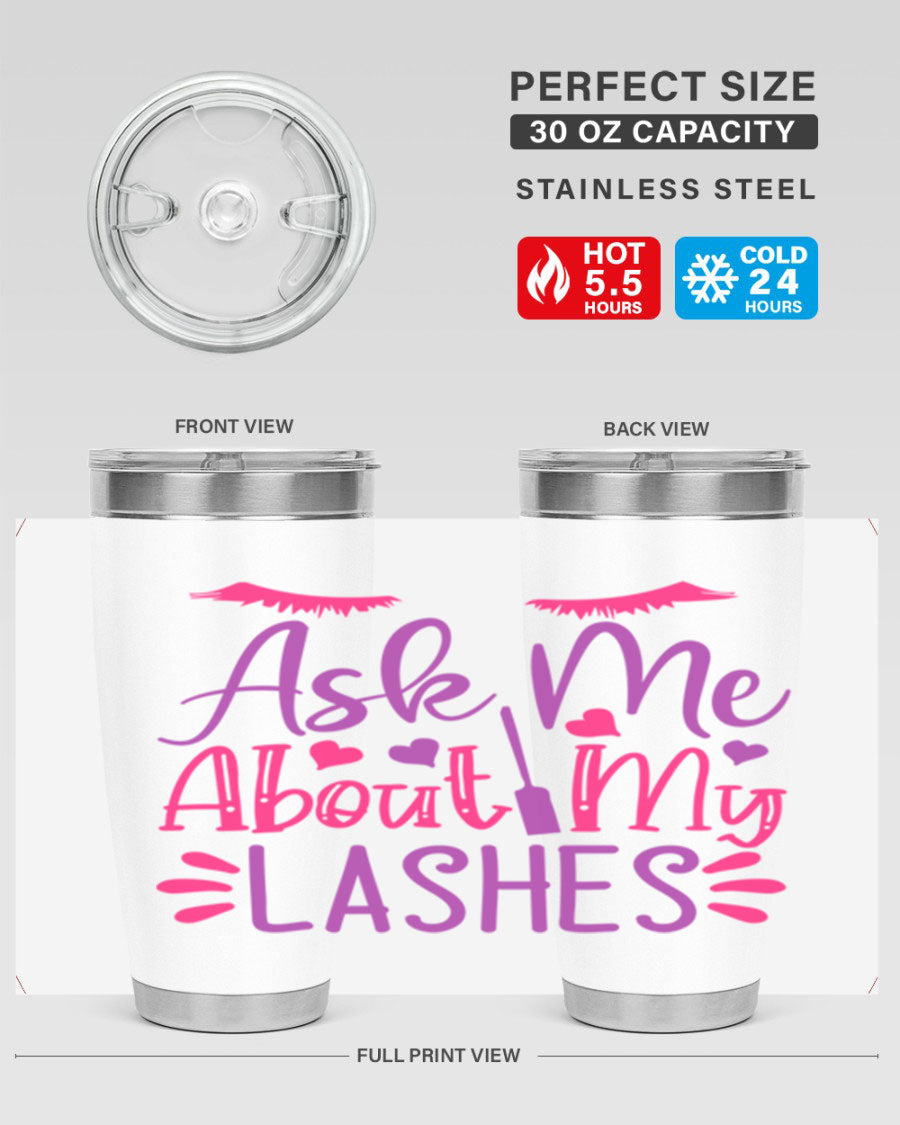 Ask Me About My Lashes Style 256# tumbler, a stylish 20oz double wall vacuum stainless steel drink container with a vibrant design.