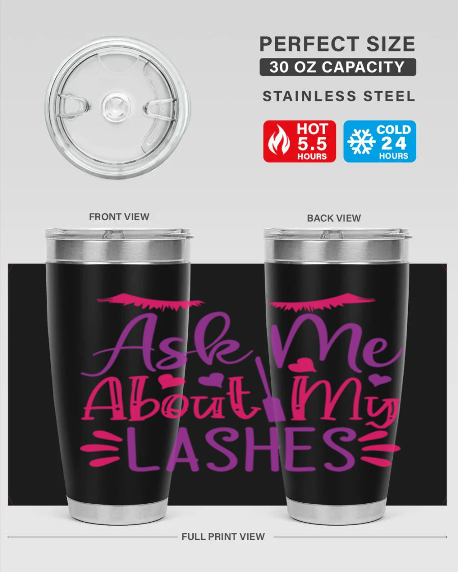 Ask Me About My Lashes Style 256# tumbler, a stylish 20oz double wall vacuum stainless steel drink container with a vibrant design.