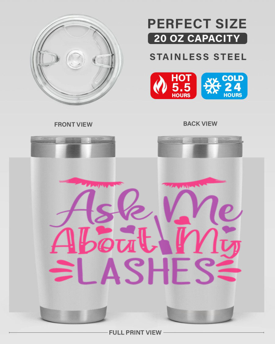 Ask Me About My Lashes Style 256# tumbler, a stylish 20oz double wall vacuum stainless steel drink container with a vibrant design.