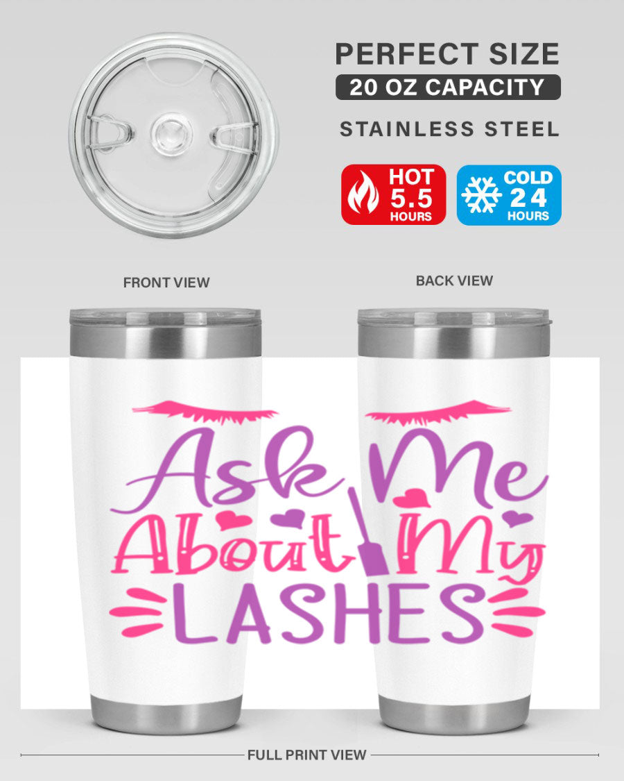 Ask Me About My Lashes Style 256# tumbler, a stylish 20oz double wall vacuum stainless steel drink container with a vibrant design.