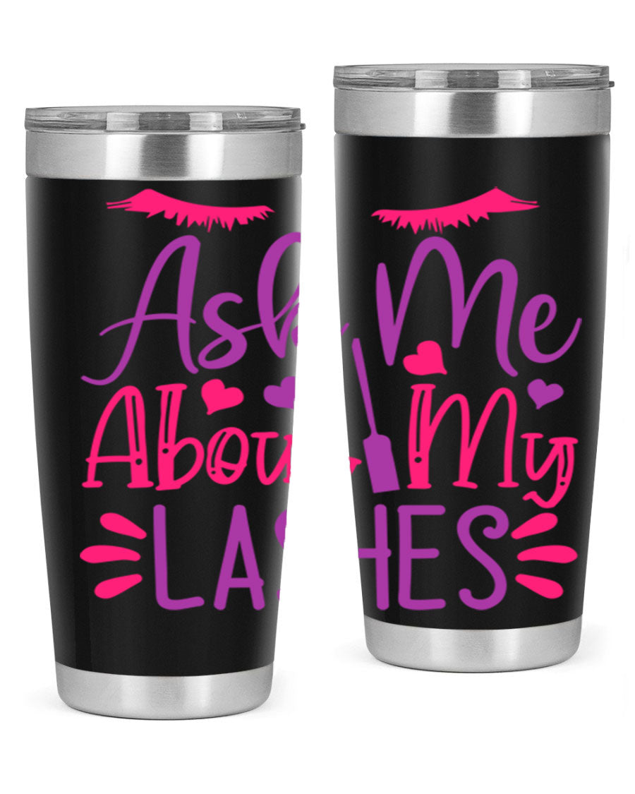 Ask Me About My Lashes Style 256# tumbler, a stylish 20oz double wall vacuum stainless steel drink container with a vibrant design.