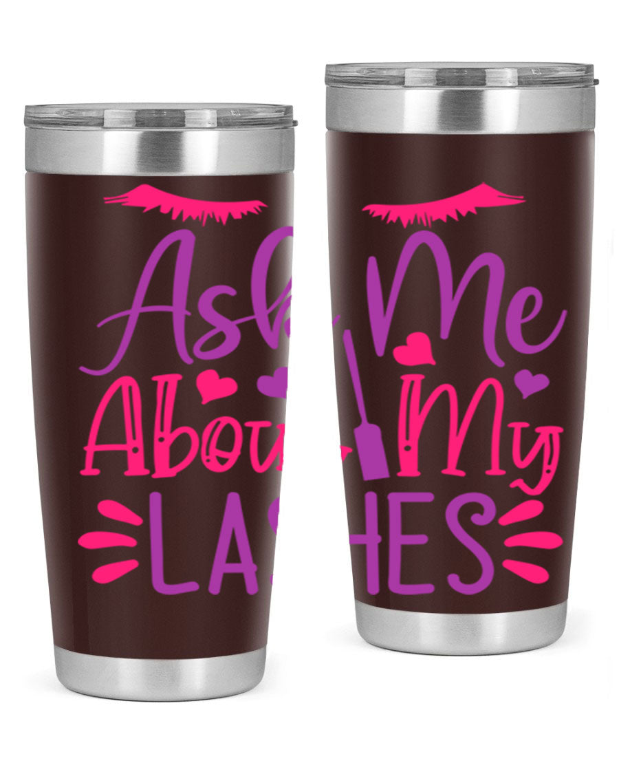 Ask Me About My Lashes Style 256# tumbler, a stylish 20oz double wall vacuum stainless steel drink container with a vibrant design.