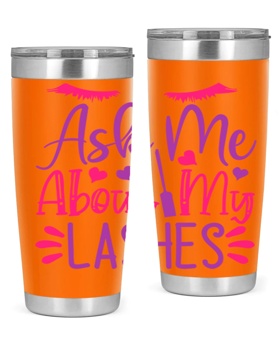 Ask Me About My Lashes Style 256# tumbler, a stylish 20oz double wall vacuum stainless steel drink container with a vibrant design.