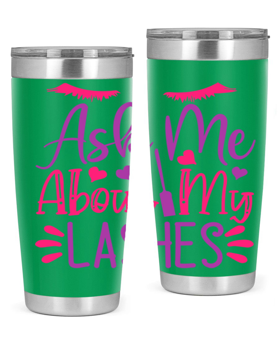 Ask Me About My Lashes Style 256# tumbler, a stylish 20oz double wall vacuum stainless steel drink container with a vibrant design.