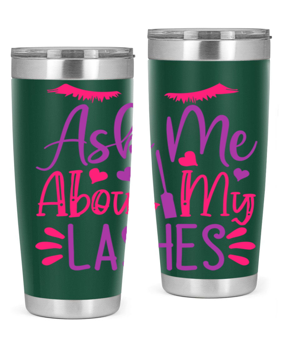 Ask Me About My Lashes Style 256# tumbler, a stylish 20oz double wall vacuum stainless steel drink container with a vibrant design.