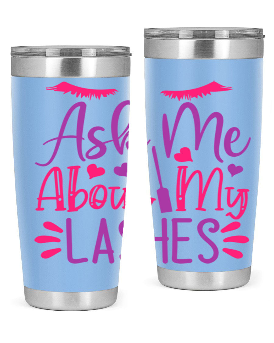 Ask Me About My Lashes Style 256# tumbler, a stylish 20oz double wall vacuum stainless steel drink container with a vibrant design.