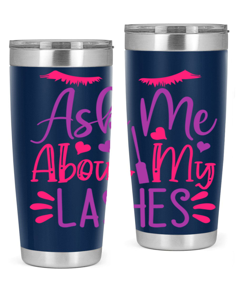 Ask Me About My Lashes Style 256# tumbler, a stylish 20oz double wall vacuum stainless steel drink container with a vibrant design.