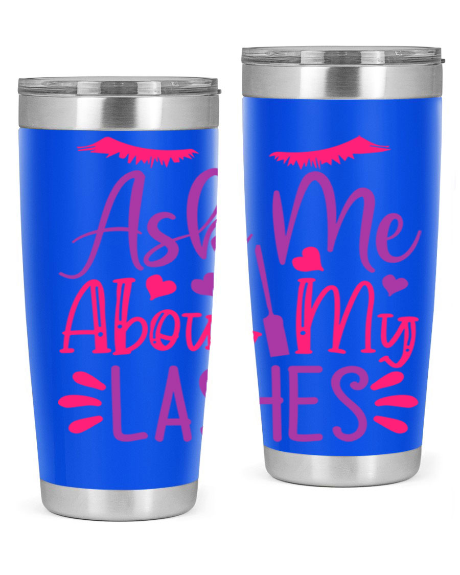 Ask Me About My Lashes Style 256# tumbler, a stylish 20oz double wall vacuum stainless steel drink container with a vibrant design.