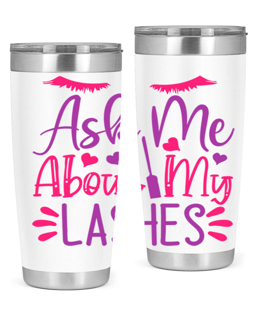 Ask Me About My Lashes Style 256# tumbler, a stylish 20oz double wall vacuum stainless steel drink container with a vibrant design.