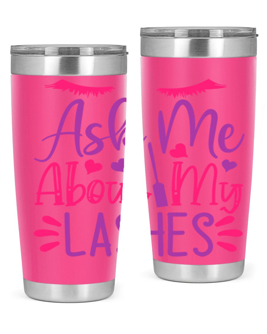 Ask Me About My Lashes Style 256# tumbler, a stylish 20oz double wall vacuum stainless steel drink container with a vibrant design.