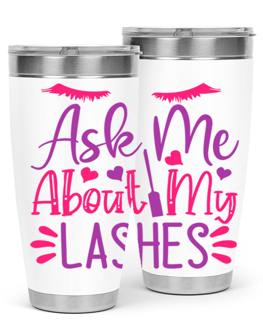 Ask Me About My Lashes Style 256# tumbler, a stylish 20oz double wall vacuum stainless steel drink container with a vibrant design.