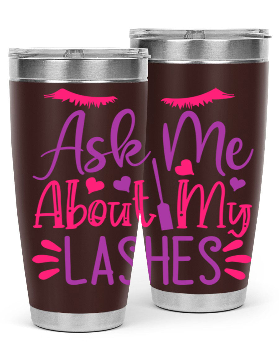 Ask Me About My Lashes Style 256# tumbler, a stylish 20oz double wall vacuum stainless steel drink container with a vibrant design.