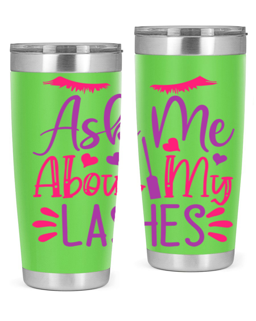 Ask Me About My Lashes Style 256# tumbler, a stylish 20oz double wall vacuum stainless steel drink container with a vibrant design.