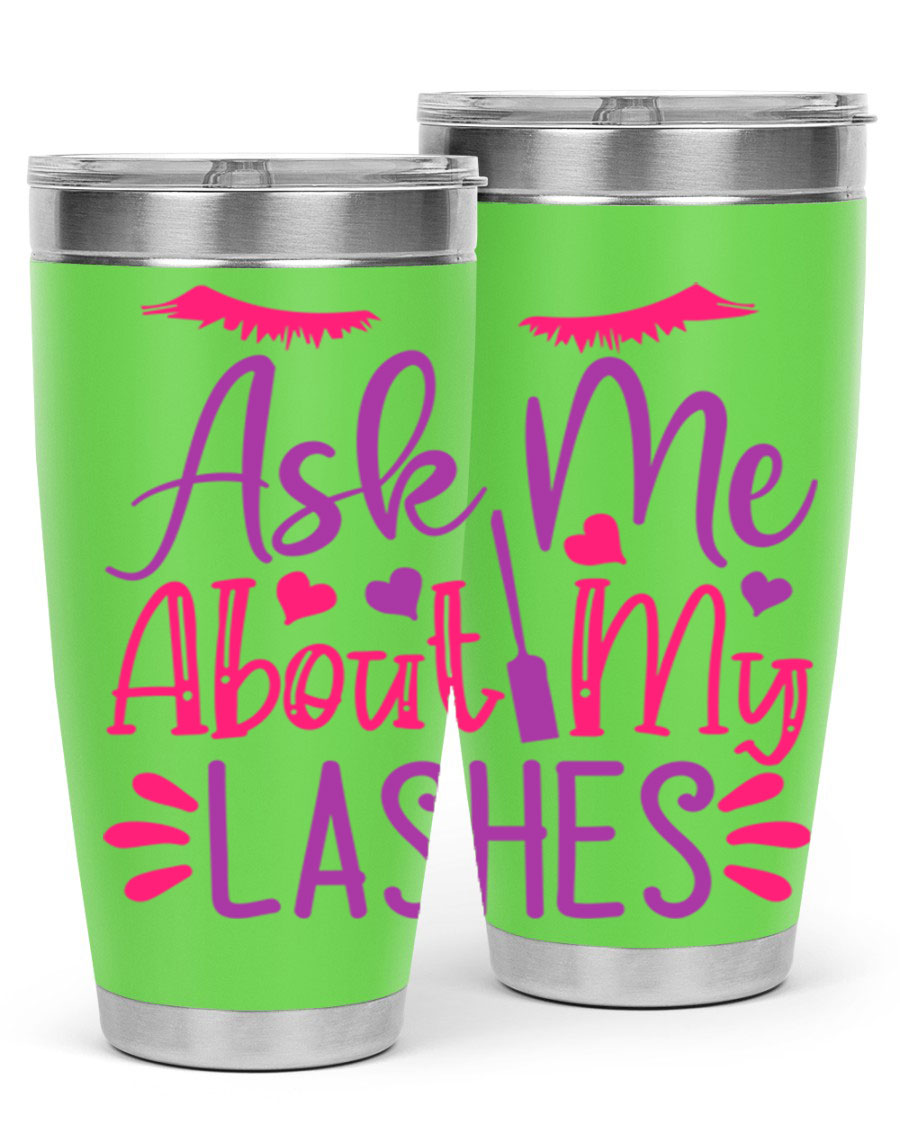 Ask Me About My Lashes Style 256# tumbler, a stylish 20oz double wall vacuum stainless steel drink container with a vibrant design.