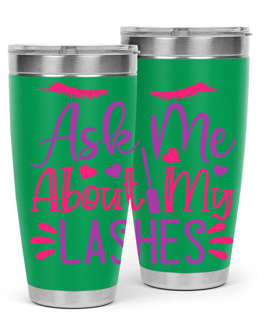 Ask Me About My Lashes Style 256# tumbler, a stylish 20oz double wall vacuum stainless steel drink container with a vibrant design.