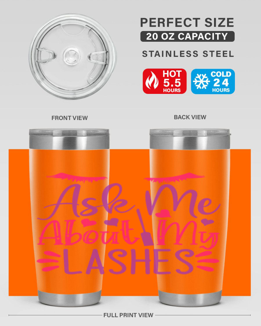 Ask Me About My Lashes Style 256# tumbler, a stylish 20oz double wall vacuum stainless steel drink container with a vibrant design.