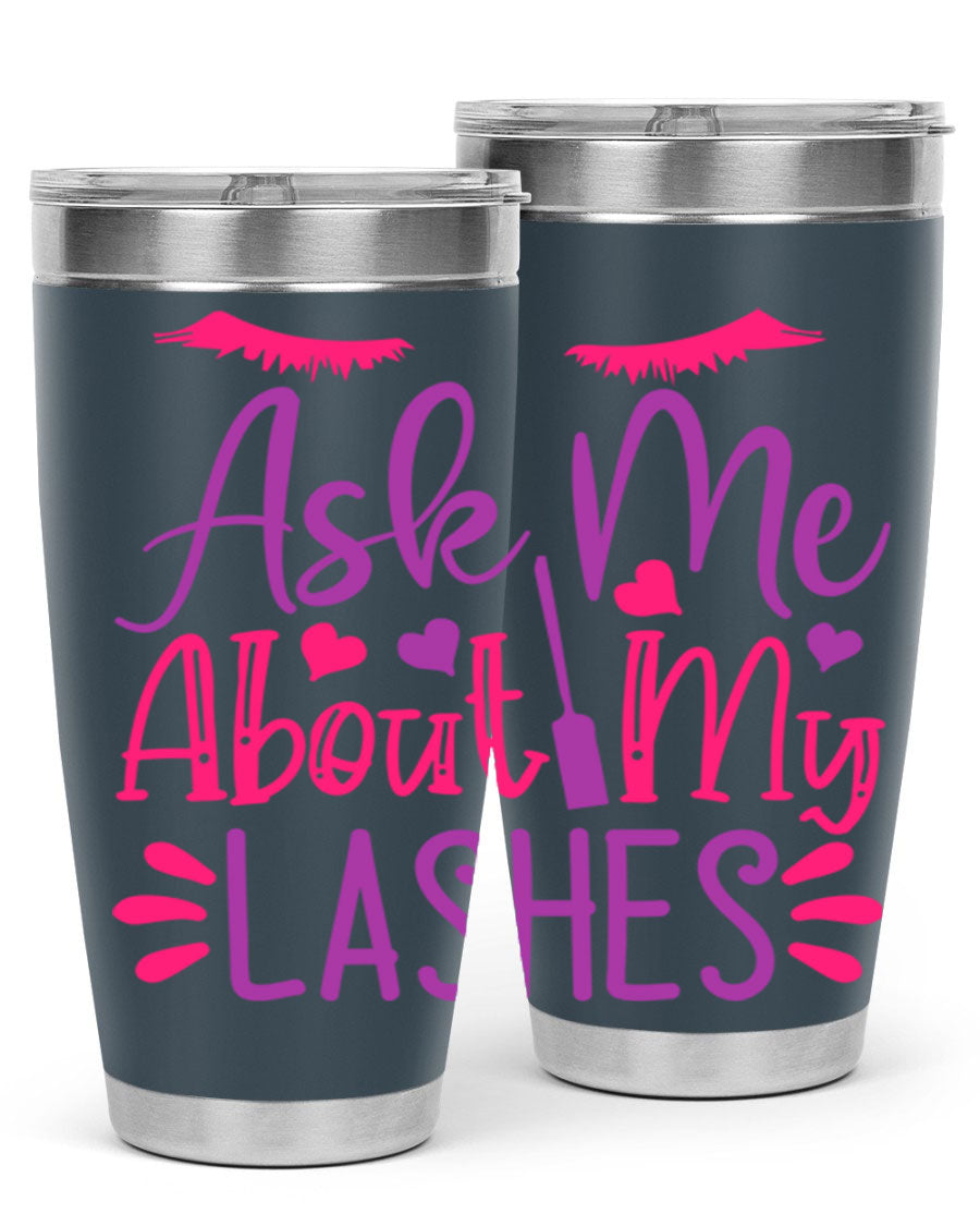 Ask Me About My Lashes Style 256# tumbler, a stylish 20oz double wall vacuum stainless steel drink container with a vibrant design.