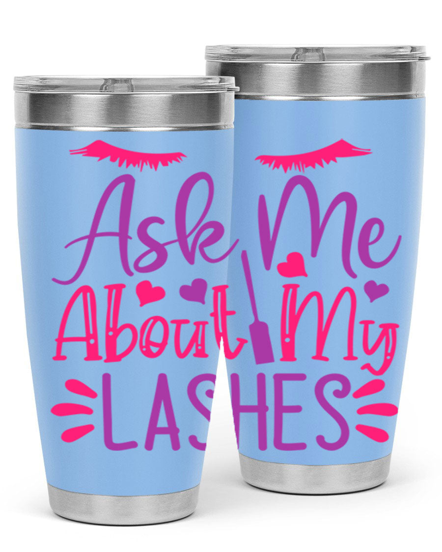 Ask Me About My Lashes Style 256# tumbler, a stylish 20oz double wall vacuum stainless steel drink container with a vibrant design.