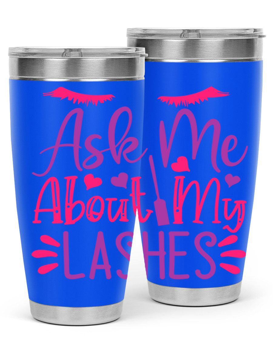 Ask Me About My Lashes Style 256# tumbler, a stylish 20oz double wall vacuum stainless steel drink container with a vibrant design.