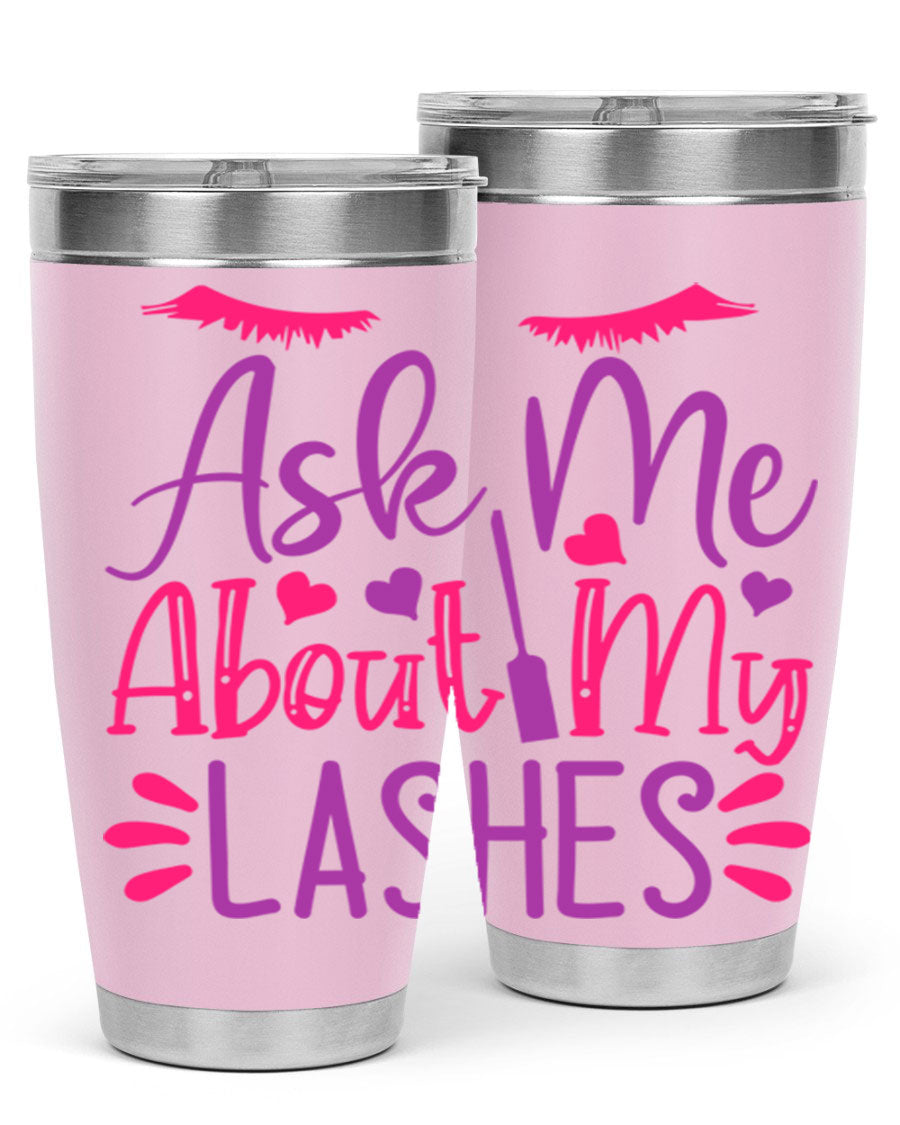 Ask Me About My Lashes Style 256# tumbler, a stylish 20oz double wall vacuum stainless steel drink container with a vibrant design.