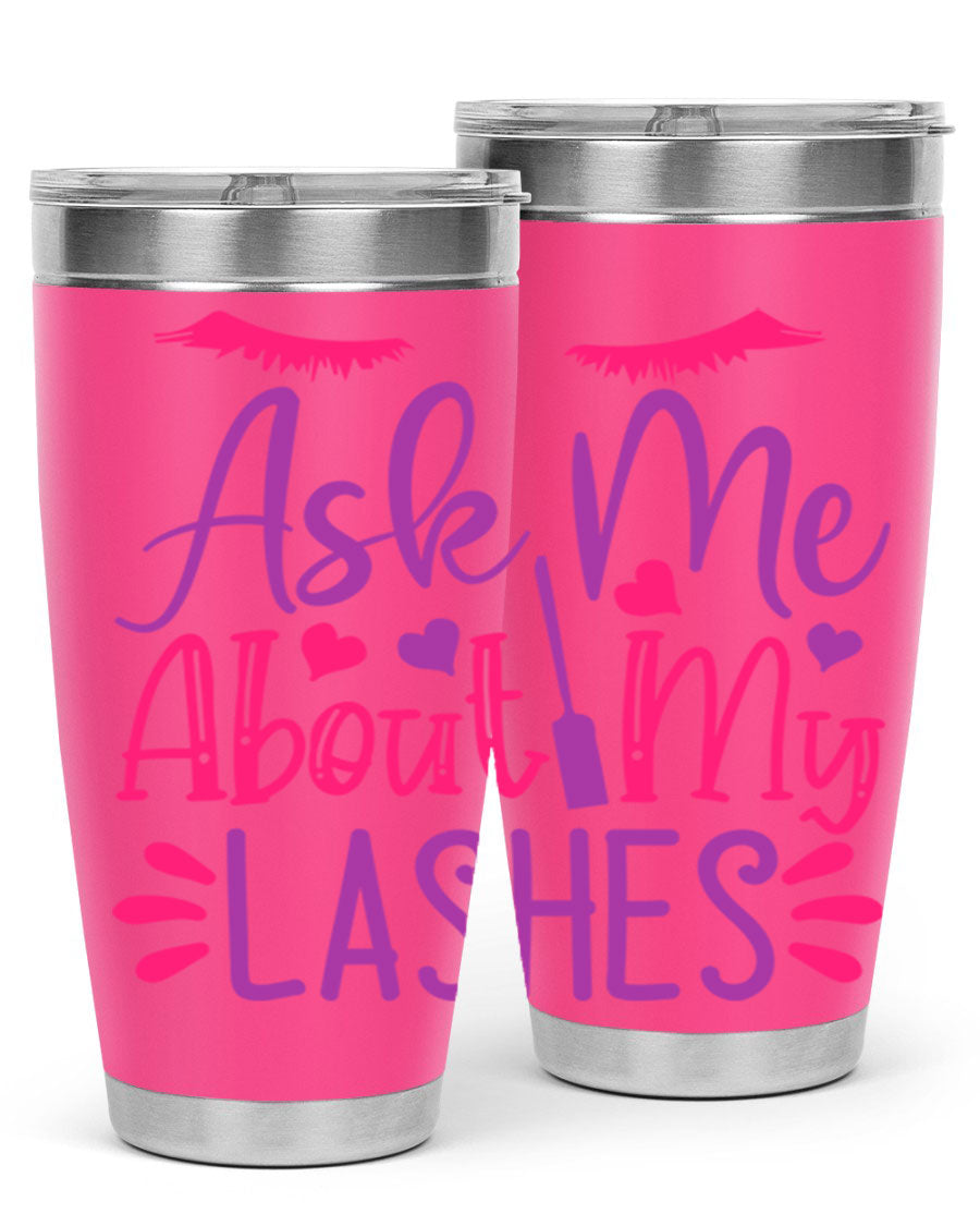 Ask Me About My Lashes Style 256# tumbler, a stylish 20oz double wall vacuum stainless steel drink container with a vibrant design.