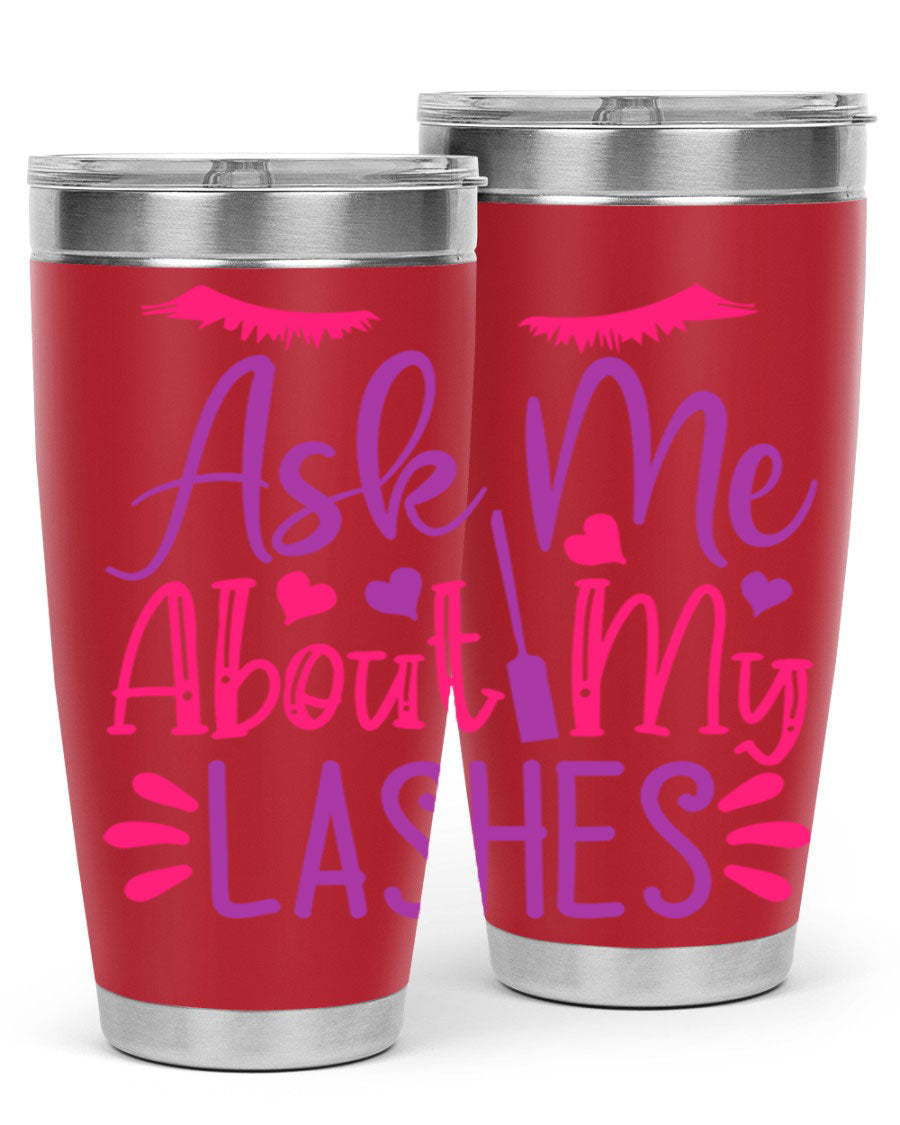 Ask Me About My Lashes Style 256# tumbler, a stylish 20oz double wall vacuum stainless steel drink container with a vibrant design.