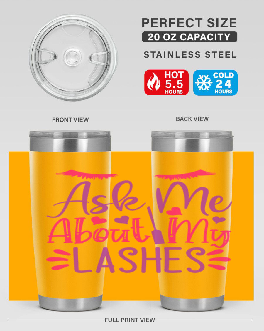 Ask Me About My Lashes Style 256# tumbler, a stylish 20oz double wall vacuum stainless steel drink container with a vibrant design.