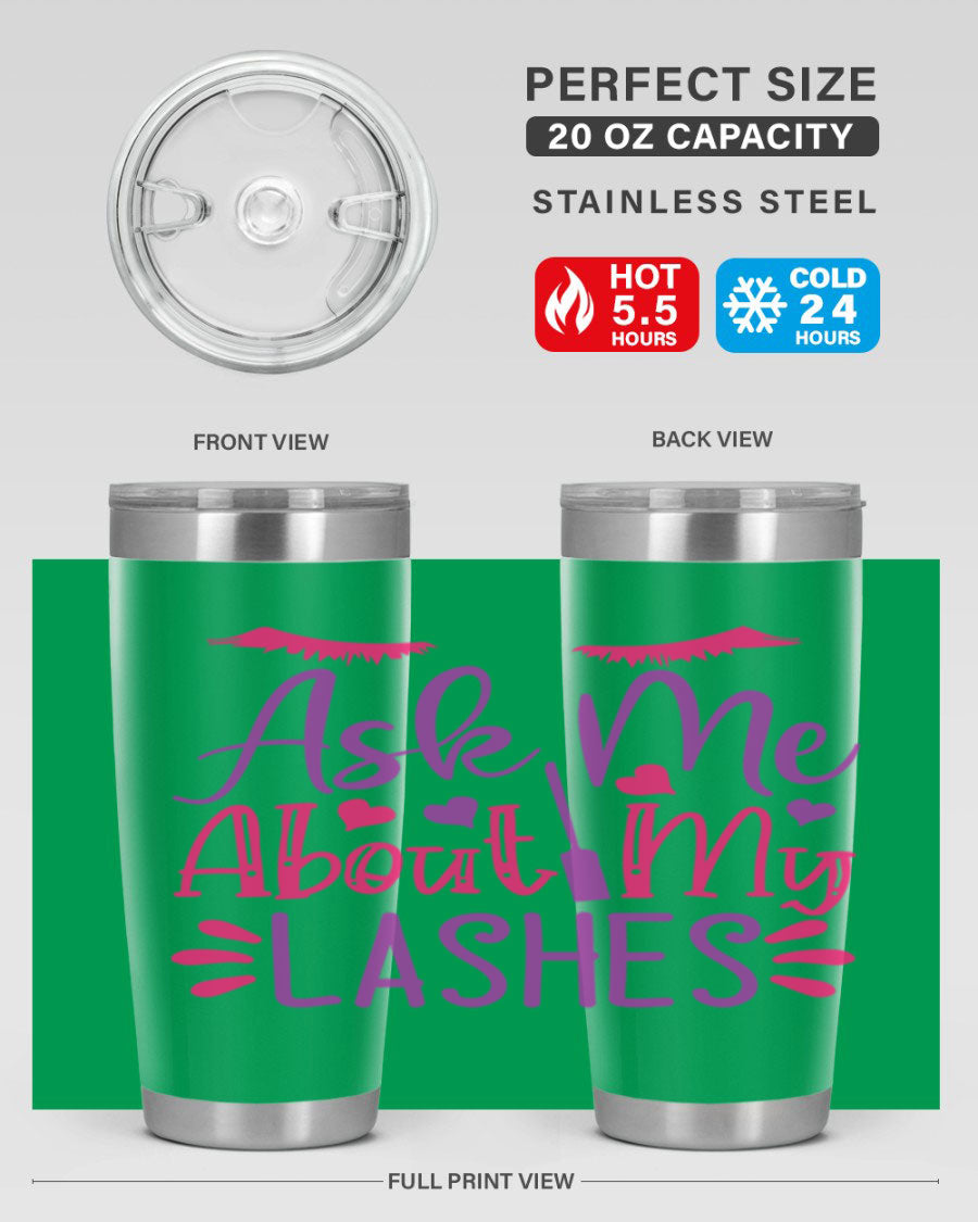 Ask Me About My Lashes Style 256# tumbler, a stylish 20oz double wall vacuum stainless steel drink container with a vibrant design.