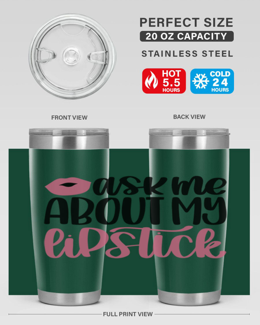 Ask Me About My Lipstick Style 142# tumbler, a stylish double wall vacuum stainless steel drinkware with vibrant lipstick-themed design.