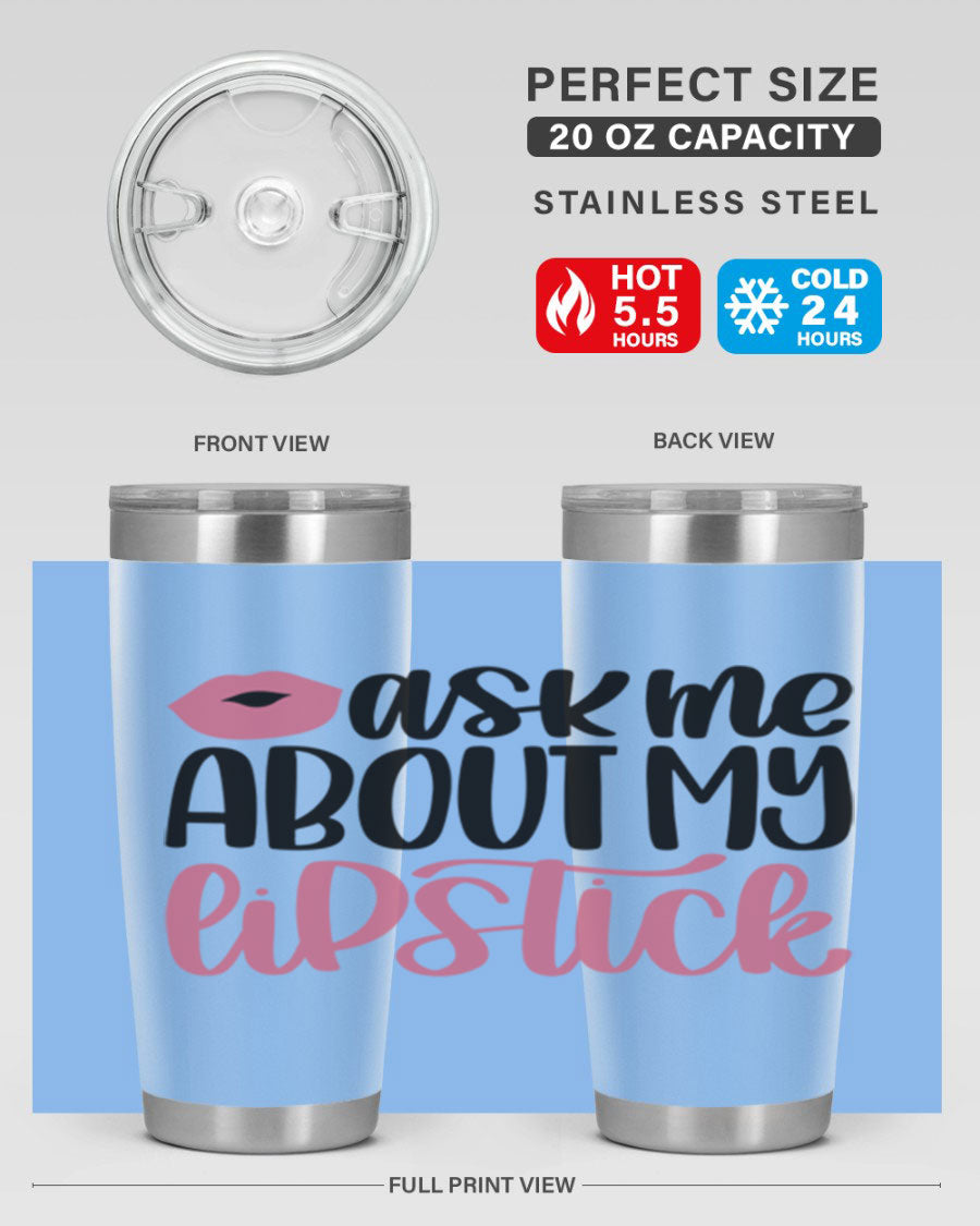 Ask Me About My Lipstick Style 142# tumbler, a stylish double wall vacuum stainless steel drinkware with vibrant lipstick-themed design.