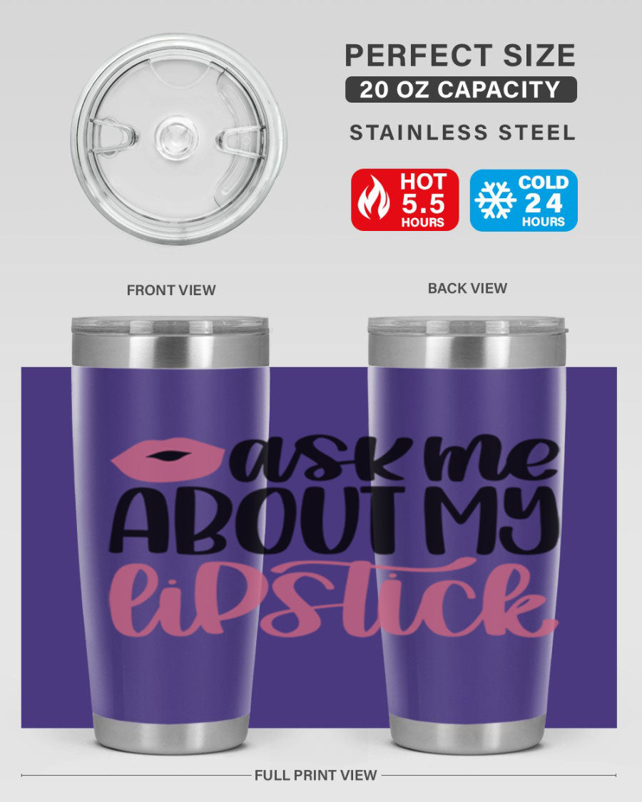 Ask Me About My Lipstick Style 142# tumbler, a stylish double wall vacuum stainless steel drinkware with vibrant lipstick-themed design.