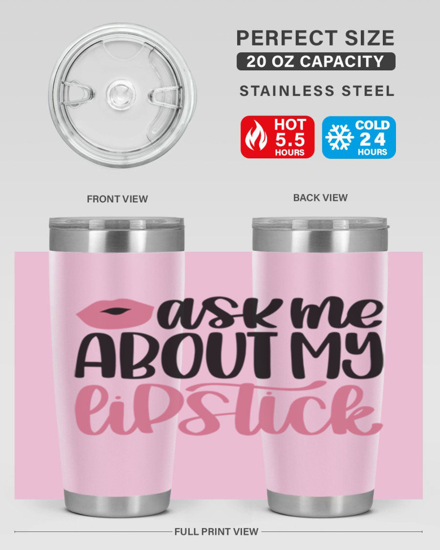 Ask Me About My Lipstick Style 142# tumbler, a stylish double wall vacuum stainless steel drinkware with vibrant lipstick-themed design.