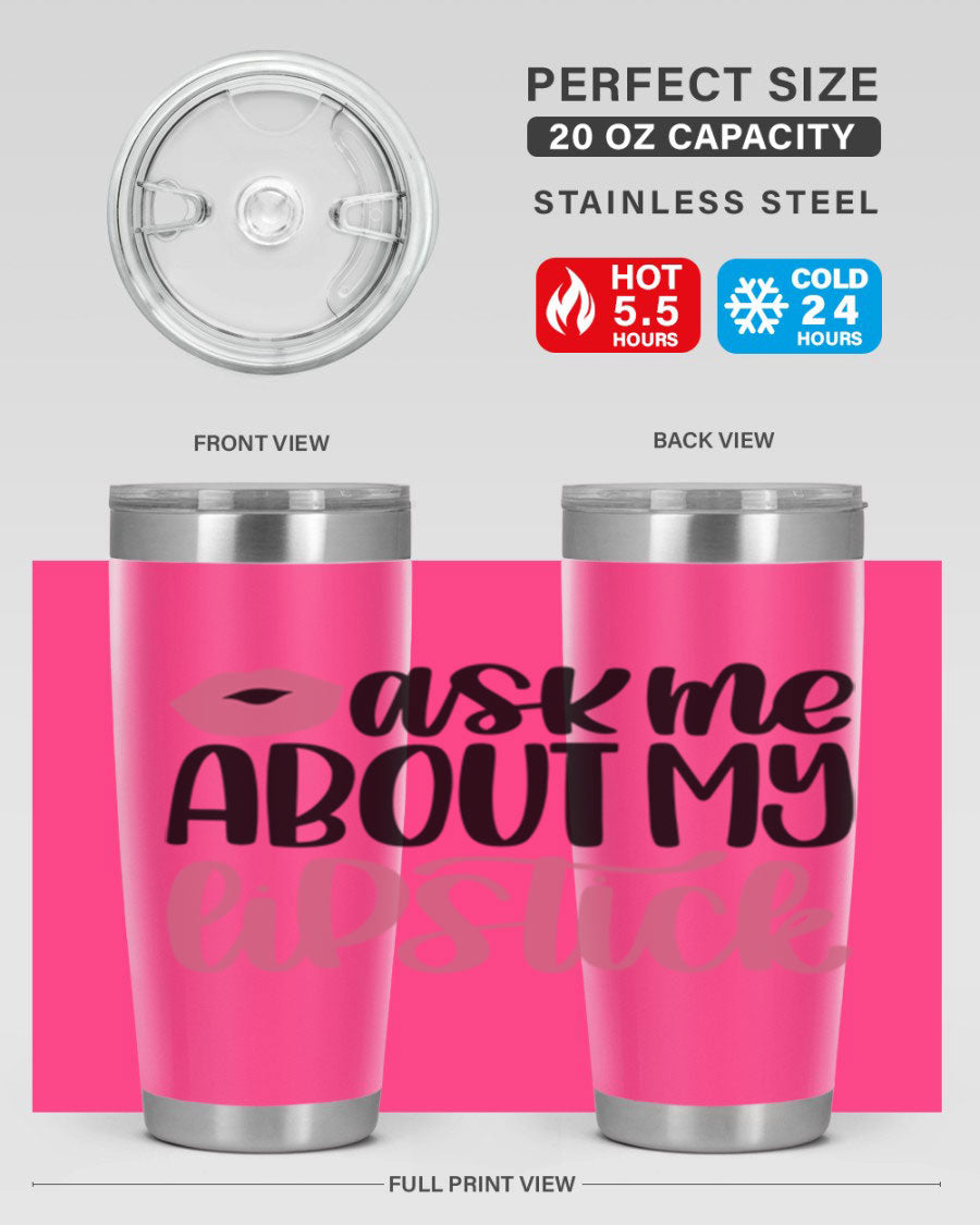 Ask Me About My Lipstick Style 142# tumbler, a stylish double wall vacuum stainless steel drinkware with vibrant lipstick-themed design.