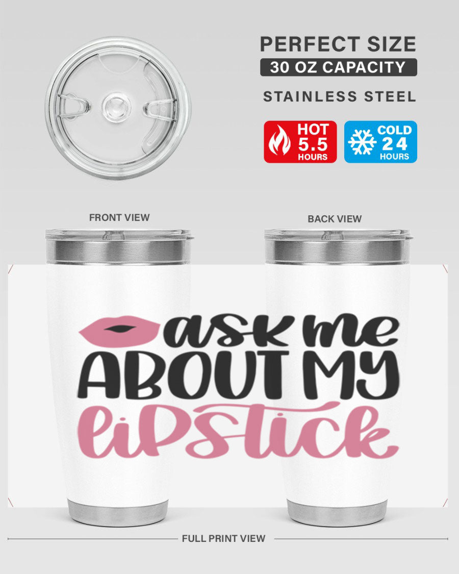 Ask Me About My Lipstick Style 142# tumbler, a stylish double wall vacuum stainless steel drinkware with vibrant lipstick-themed design.