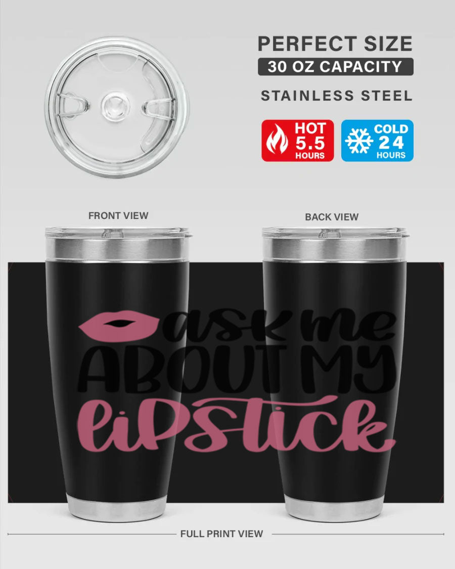 Ask Me About My Lipstick Style 142# tumbler, a stylish double wall vacuum stainless steel drinkware with vibrant lipstick-themed design.