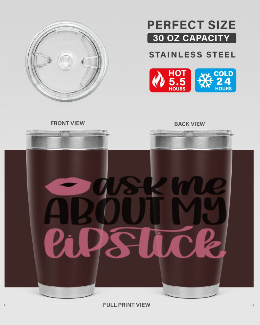 Ask Me About My Lipstick Style 142# tumbler, a stylish double wall vacuum stainless steel drinkware with vibrant lipstick-themed design.