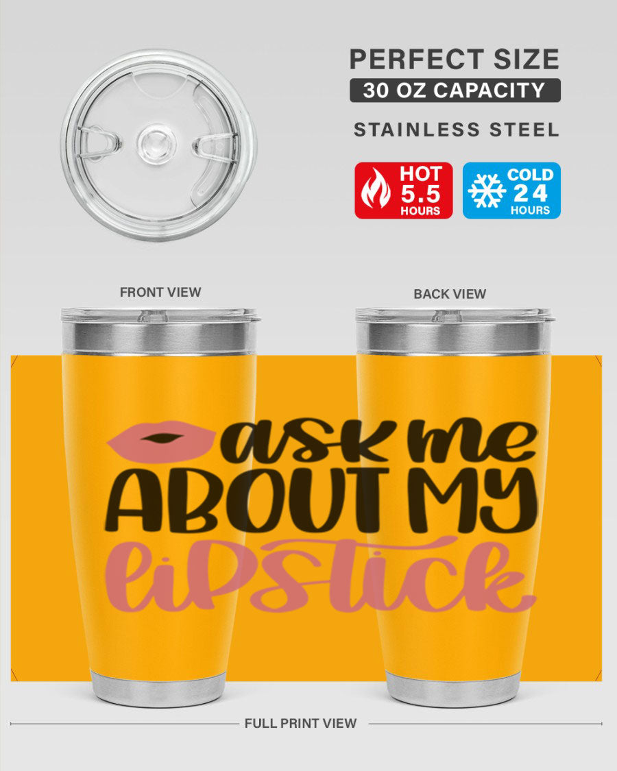 Ask Me About My Lipstick Style 142# tumbler, a stylish double wall vacuum stainless steel drinkware with vibrant lipstick-themed design.