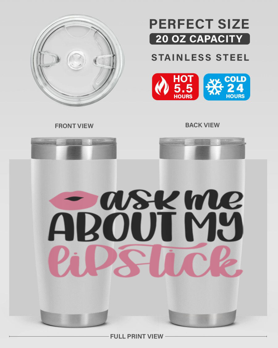 Ask Me About My Lipstick Style 142# tumbler, a stylish double wall vacuum stainless steel drinkware with vibrant lipstick-themed design.