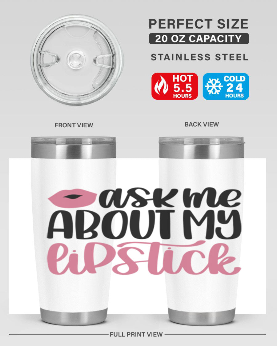 Ask Me About My Lipstick Style 142# tumbler, a stylish double wall vacuum stainless steel drinkware with vibrant lipstick-themed design.