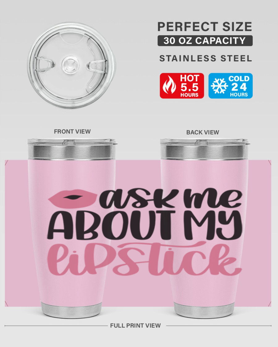 Ask Me About My Lipstick Style 142# tumbler, a stylish double wall vacuum stainless steel drinkware with vibrant lipstick-themed design.