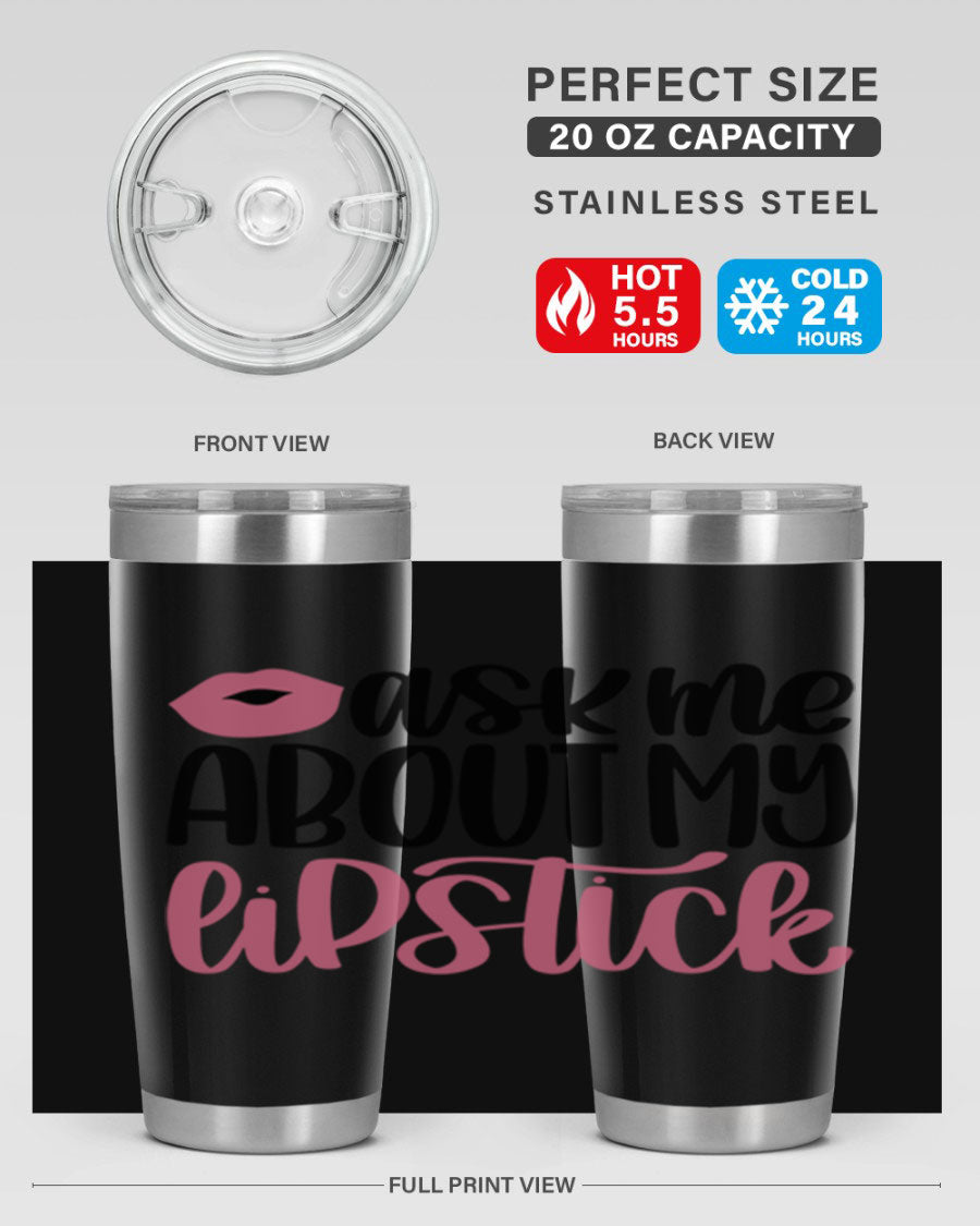 Ask Me About My Lipstick Style 142# tumbler, a stylish double wall vacuum stainless steel drinkware with vibrant lipstick-themed design.