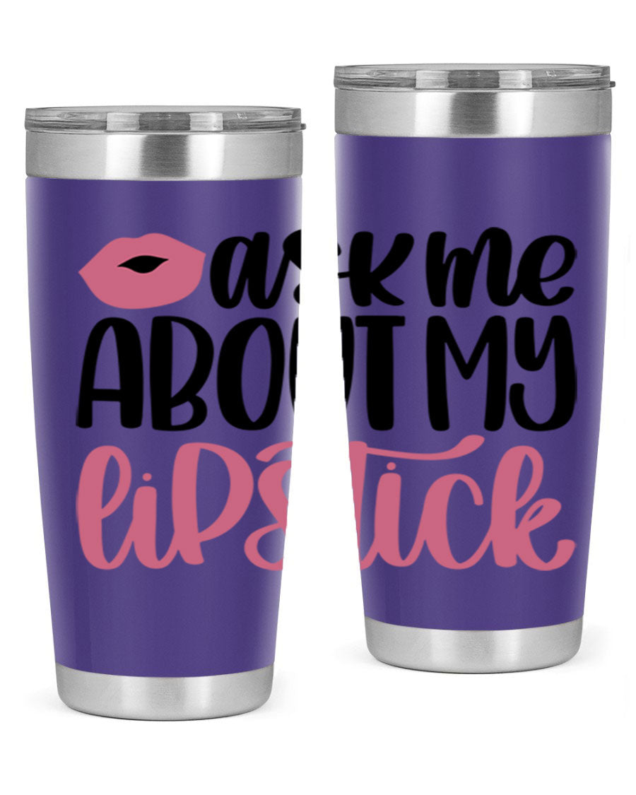 Ask Me About My Lipstick Style 142# tumbler, a stylish double wall vacuum stainless steel drinkware with vibrant lipstick-themed design.