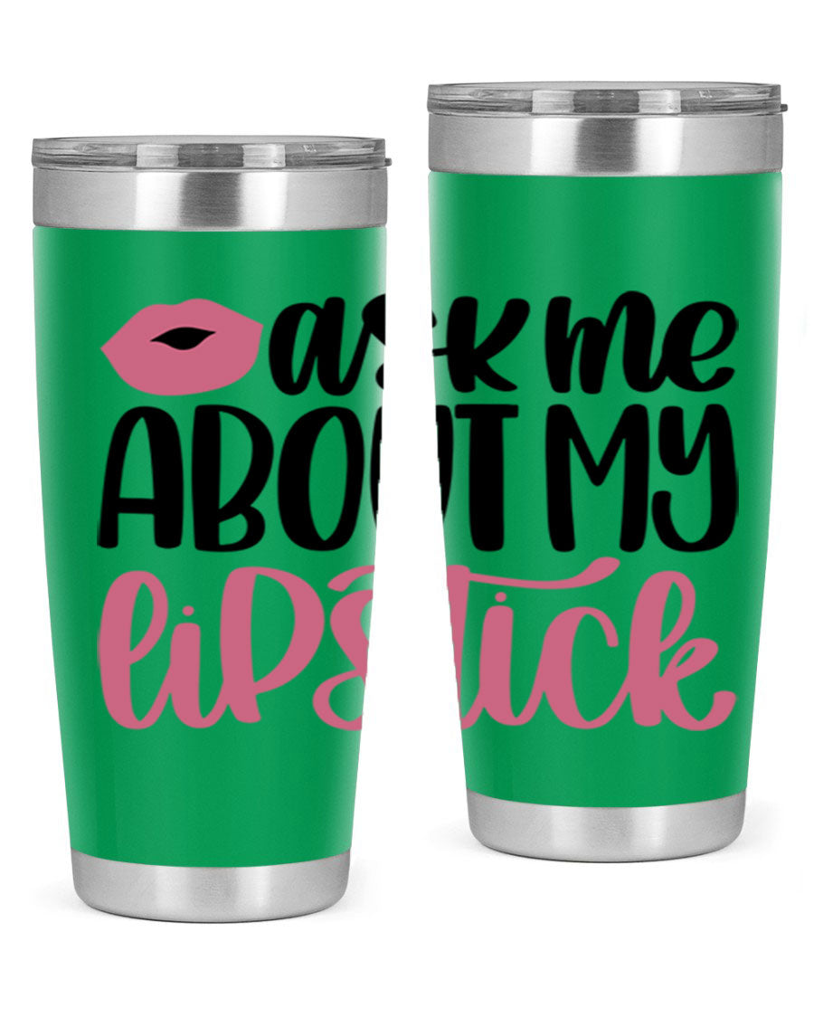 Ask Me About My Lipstick Style 142# tumbler, a stylish double wall vacuum stainless steel drinkware with vibrant lipstick-themed design.