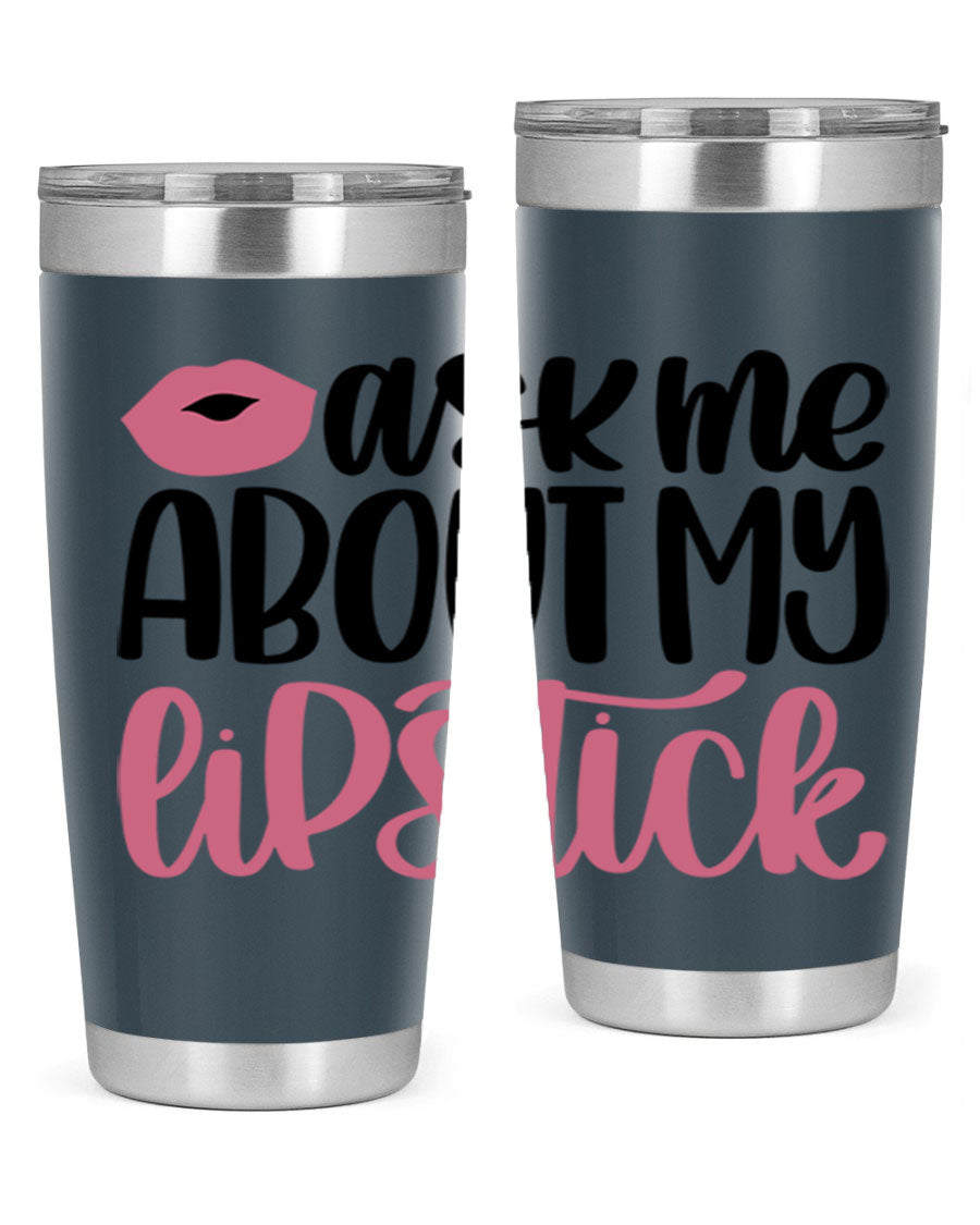 Ask Me About My Lipstick Style 142# tumbler, a stylish double wall vacuum stainless steel drinkware with vibrant lipstick-themed design.