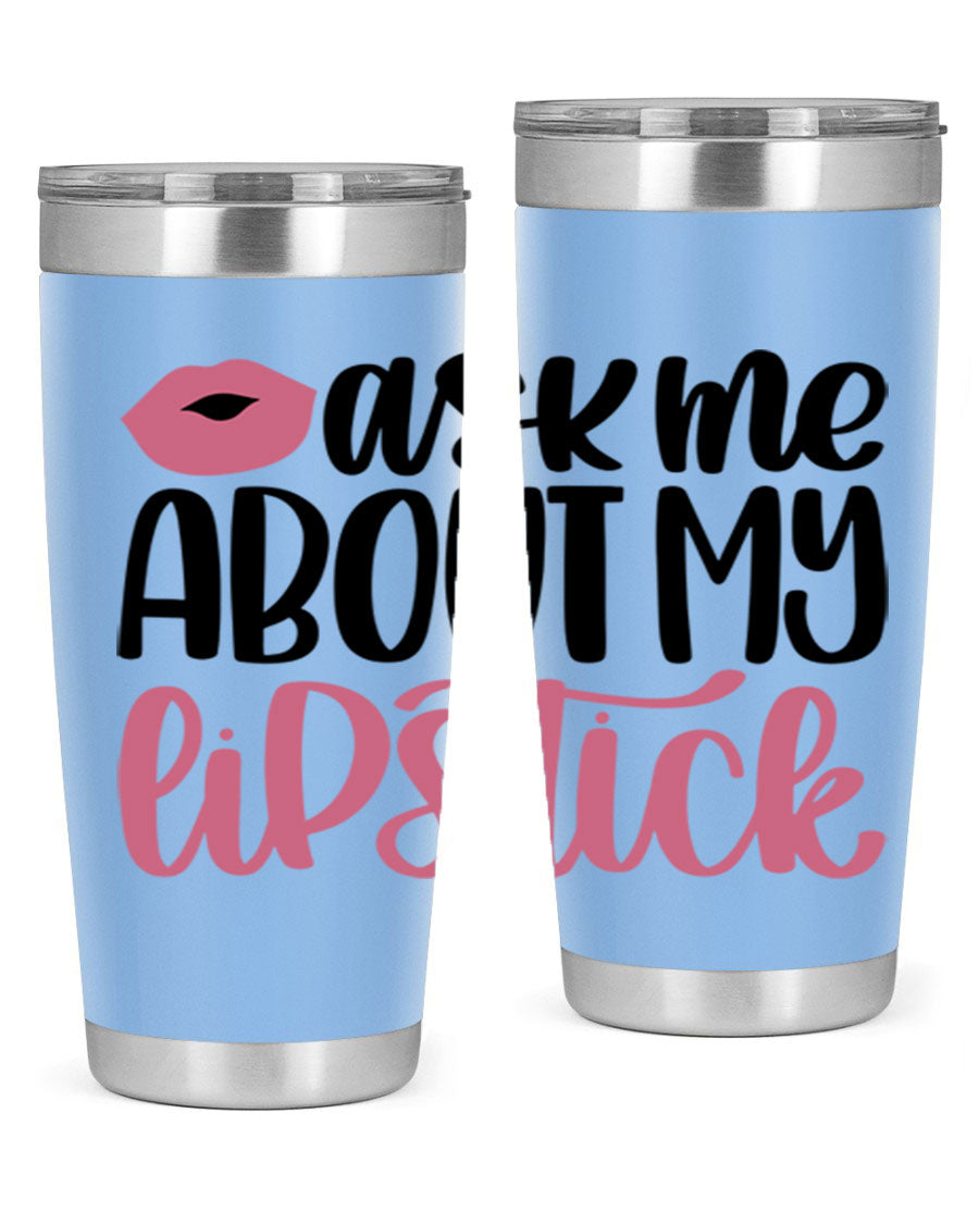 Ask Me About My Lipstick Style 142# tumbler, a stylish double wall vacuum stainless steel drinkware with vibrant lipstick-themed design.