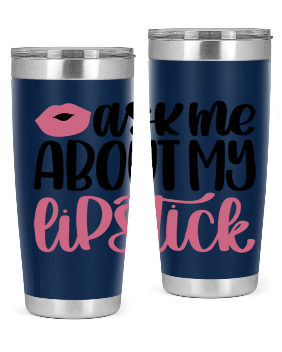 Ask Me About My Lipstick Style 142# tumbler, a stylish double wall vacuum stainless steel drinkware with vibrant lipstick-themed design.