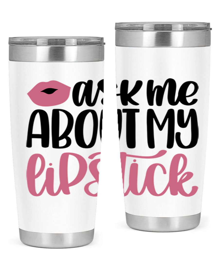 Ask Me About My Lipstick Style 142# tumbler, a stylish double wall vacuum stainless steel drinkware with vibrant lipstick-themed design.